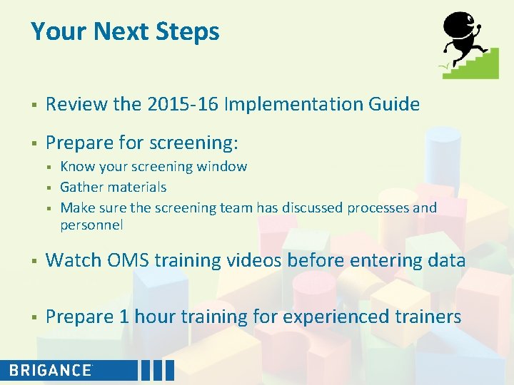 Your Next Steps § Review the 2015 -16 Implementation Guide § Prepare for screening: