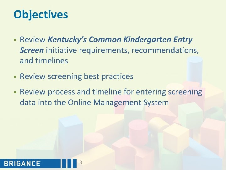 Objectives § Review Kentucky’s Common Kindergarten Entry Screen initiative requirements, recommendations, and timelines §