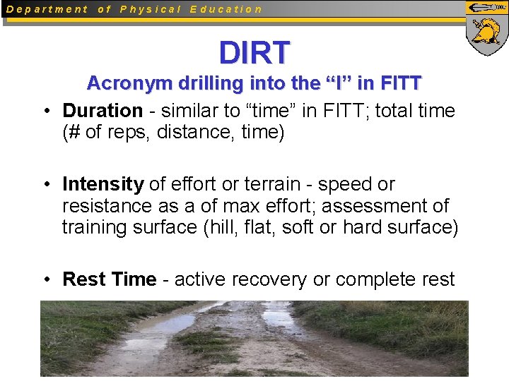 Department of Physical Education DIRT Acronym drilling into the “I” in FITT • Duration