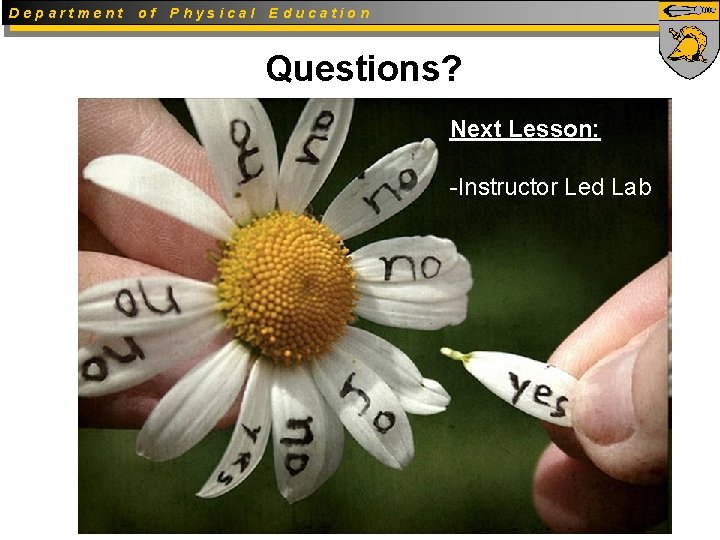 Department of Physical Education Questions? Next Lesson: -Instructor Led Lab 