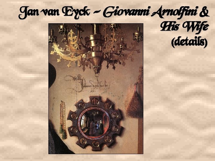 Jan van Eyck - Giovanni Arnolfini & His Wife (details) 