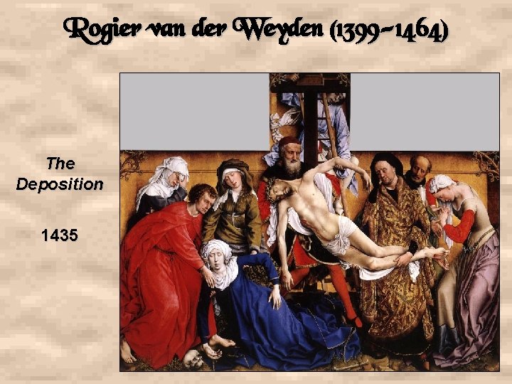 Rogier van der Weyden (1399 -1464) The Deposition 1435 
