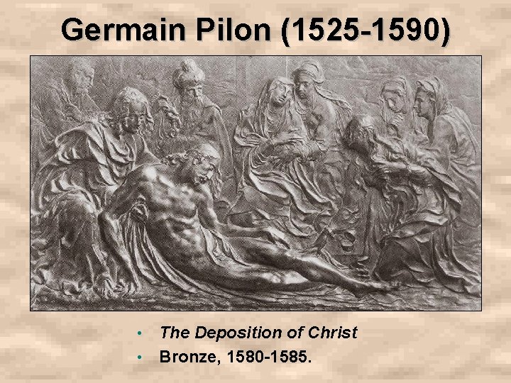 Germain Pilon (1525 -1590) • • The Deposition of Christ Bronze, 1580 -1585. 