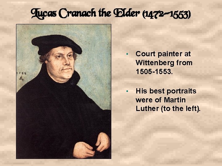 Lucas Cranach the Elder (1472 -1553) • Court painter at Wittenberg from 1505 -1553.