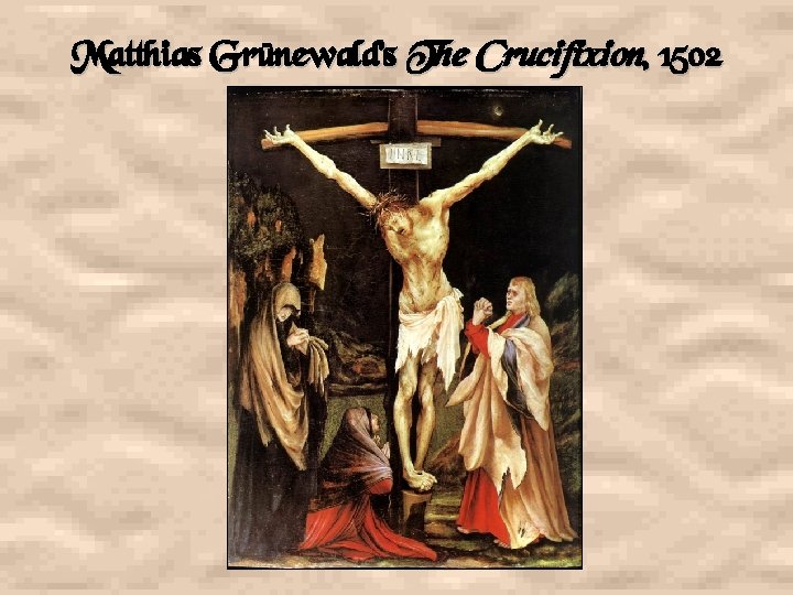 Matthias Grünewald’s The Crucifixion, 1502 