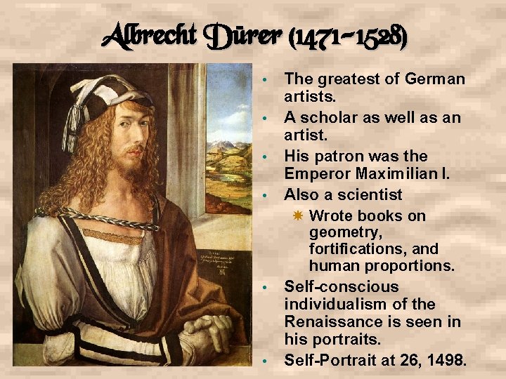 Albrecht Dürer (1471 -1528) • • • The greatest of German artists. A scholar