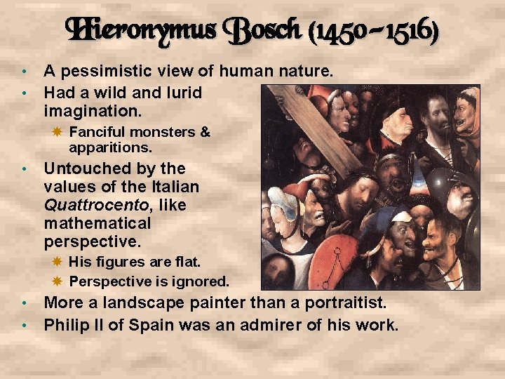 Hieronymus Bosch (1450 -1516) • • A pessimistic view of human nature. Had a