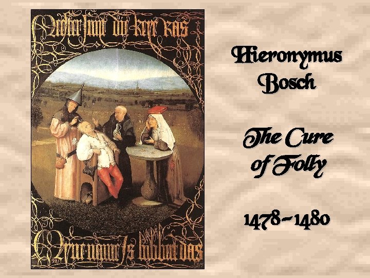 Hieronymus Bosch The Cure of Folly 1478 -1480 