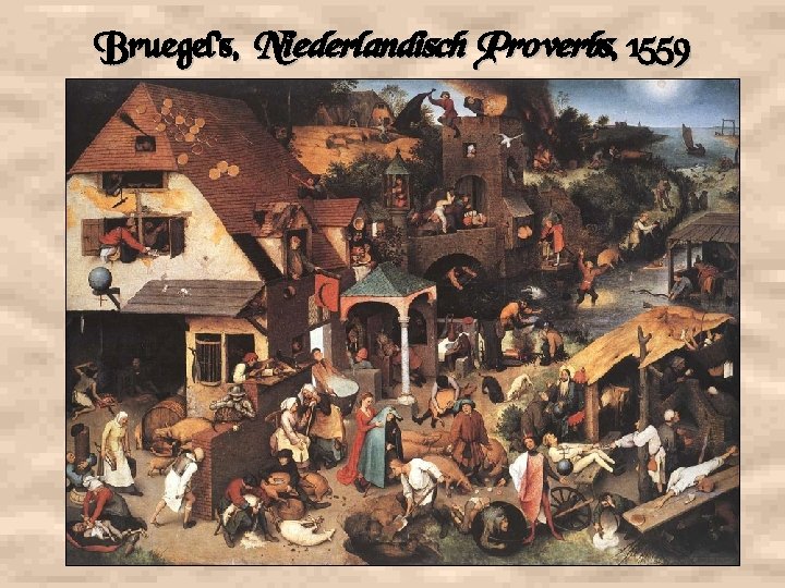 Bruegel’s, Niederlandisch Proverbs, 1559 