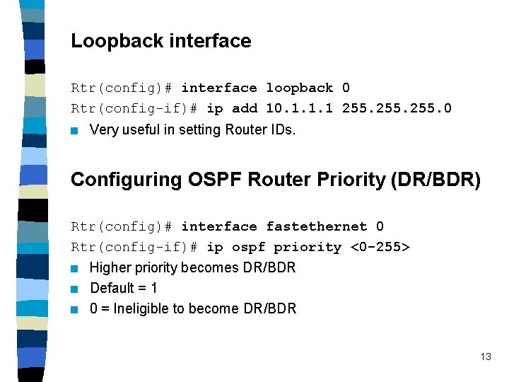 Loopback interface Rtr(config)# interface loopback 0 Rtr(config-if)# ip add 10. 1. 1. 1 255. Loopback interface Rtr(config)# interface loopback 0 Rtr(config-if)# ip add 10. 1. 1. 1 255.