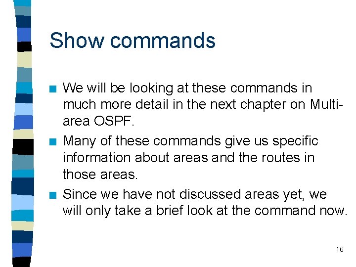 Show commands n n n We will be looking at these commands in much Show commands n n n We will be looking at these commands in much