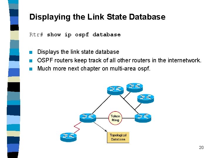Displaying the Link State Database Rtr# show ip ospf database n n n Displays Displaying the Link State Database Rtr# show ip ospf database n n n Displays