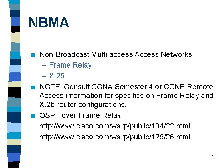 NBMA n n n Non-Broadcast Multi-access Access Networks. – Frame Relay – X. 25 NBMA n n n Non-Broadcast Multi-access Access Networks. – Frame Relay – X. 25