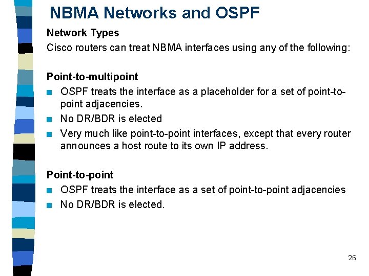 NBMA Networks and OSPF Network Types Cisco routers can treat NBMA interfaces using any NBMA Networks and OSPF Network Types Cisco routers can treat NBMA interfaces using any