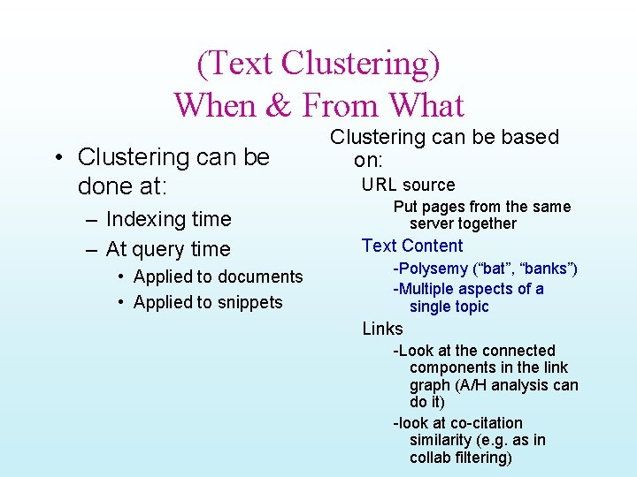 (Text Clustering) When & From What • Clustering can be done at: – Indexing