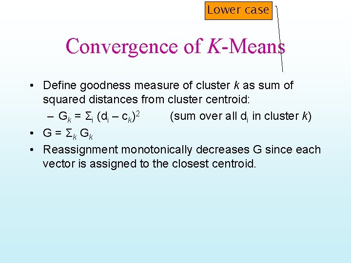 Lower case Convergence of K-Means • Define goodness measure of cluster k as sum