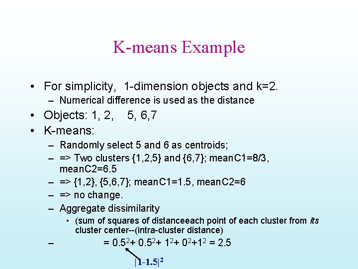 K-means Example • For simplicity, 1 -dimension objects and k=2. – Numerical difference is