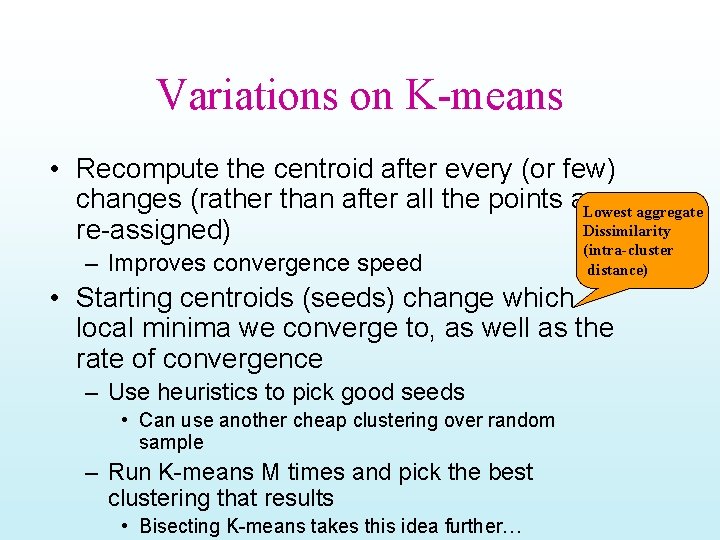 Variations on K-means • Recompute the centroid after every (or few) changes (rather than