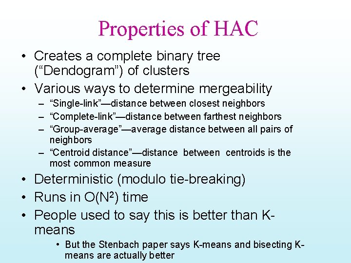 Properties of HAC • Creates a complete binary tree (“Dendogram”) of clusters • Various