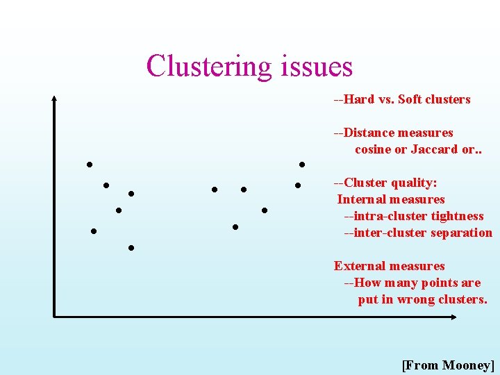 Clustering issues --Hard vs. Soft clusters --Distance measures cosine or Jaccard or. . --Cluster