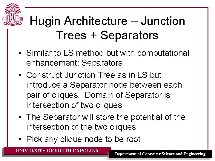 Hugin Architecture – Junction Trees + Separators • Similar to LS method but with Hugin Architecture – Junction Trees + Separators • Similar to LS method but with