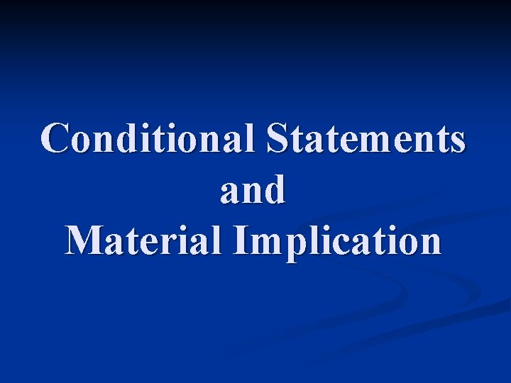Conditional Statements and Material Implication 