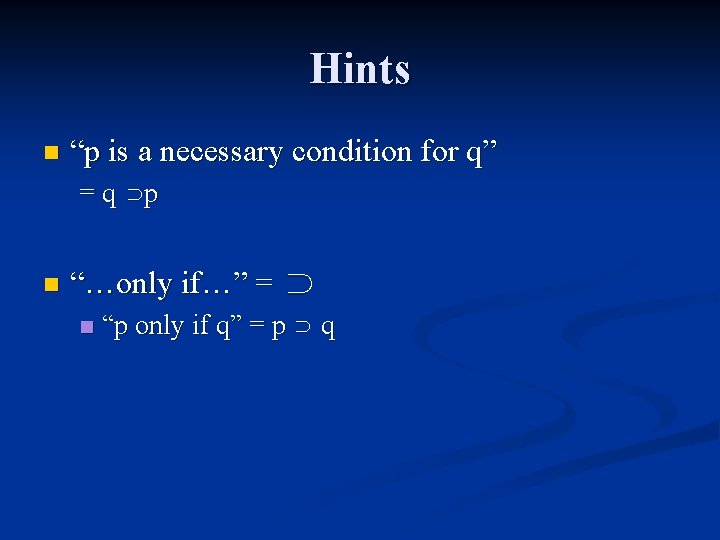 Hints n “p is a necessary condition for q” ∩ =q p “…only if…”