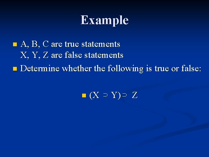 Example A, B, C are true statements X, Y, Z are false statements n