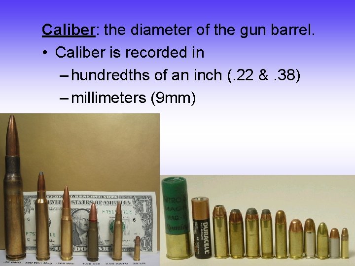 Caliber: the diameter of the gun barrel. • Caliber is recorded in – hundredths