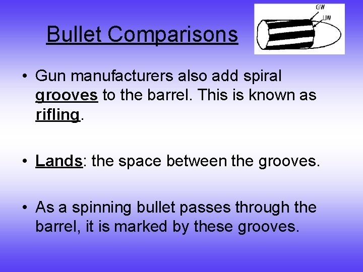 Bullet Comparisons • Gun manufacturers also add spiral grooves to the barrel. This is