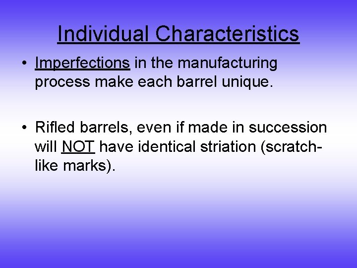 Individual Characteristics • Imperfections in the manufacturing process make each barrel unique. • Rifled