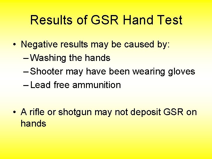 Results of GSR Hand Test • Negative results may be caused by: – Washing