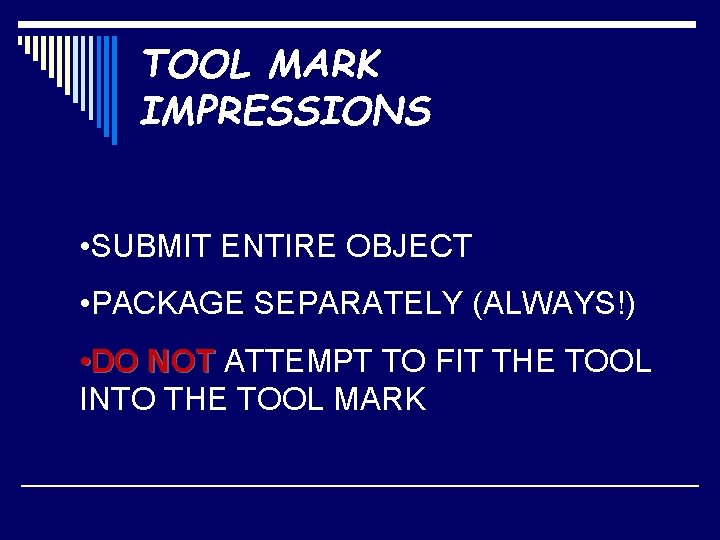 TOOL MARK IMPRESSIONS • SUBMIT ENTIRE OBJECT • PACKAGE SEPARATELY (ALWAYS!) • DO NOT