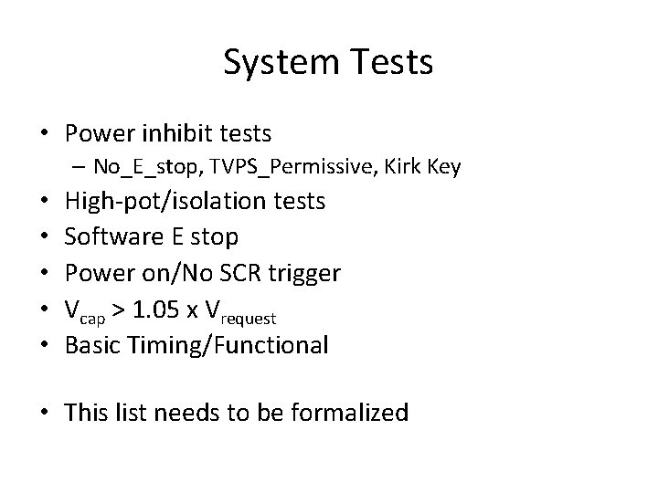 System Tests • Power inhibit tests – No_E_stop, TVPS_Permissive, Kirk Key • • •