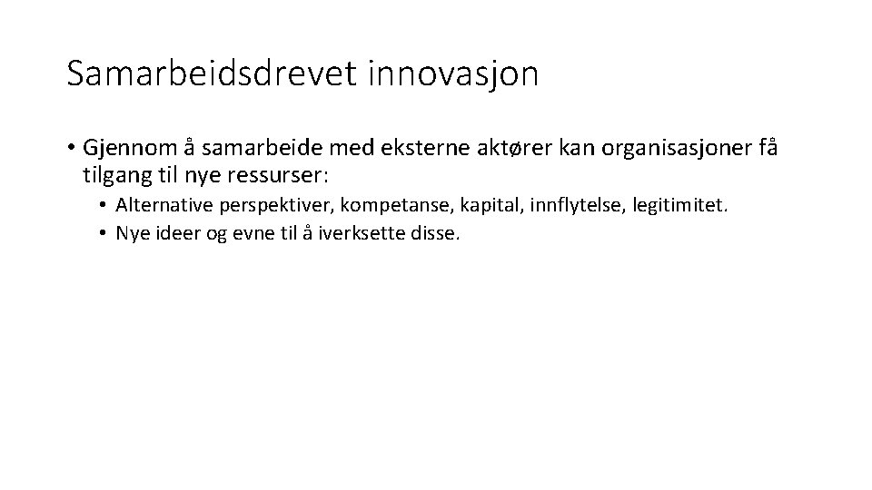 Samarbeidsdrevet innovasjon • Gjennom å samarbeide med eksterne aktører kan organisasjoner få tilgang til