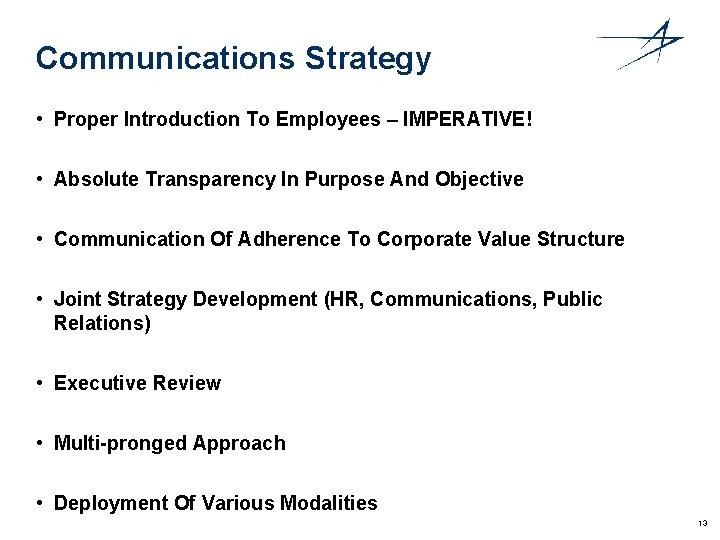 Communications Strategy • Proper Introduction To Employees – IMPERATIVE! • Absolute Transparency In Purpose