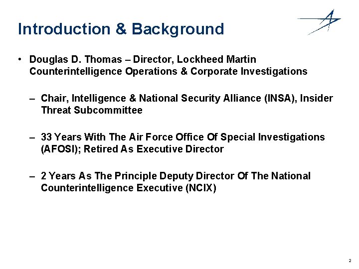 Introduction & Background • Douglas D. Thomas – Director, Lockheed Martin Counterintelligence Operations &