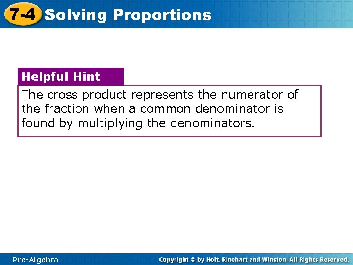 7 -4 Solving Proportions Helpful Hint The cross product represents the numerator of the