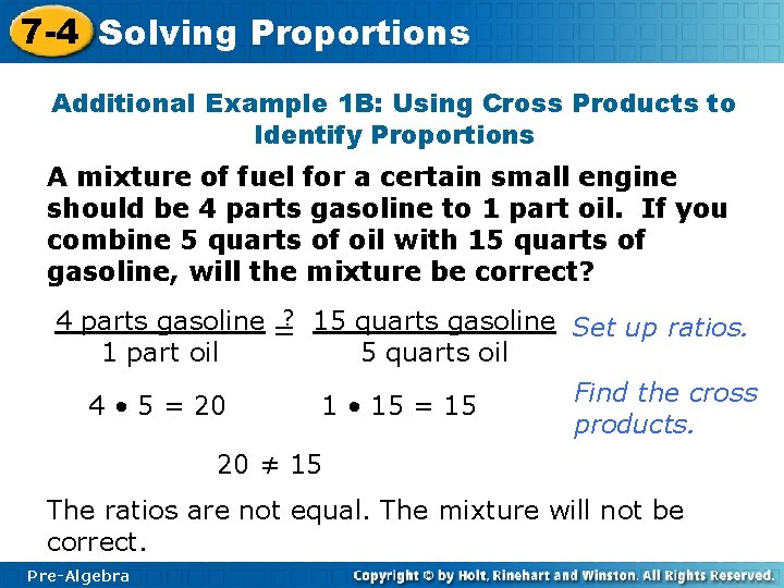 7 -4 Solving Proportions Additional Example 1 B: Using Cross Products to Identify Proportions