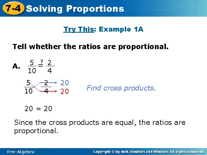 7 -4 Solving Proportions Try This: Example 1 A Tell whether the ratios are