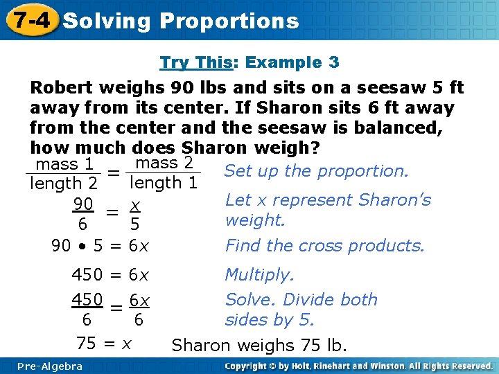 7 -4 Solving Proportions Try This: Example 3 Robert weighs 90 lbs and sits
