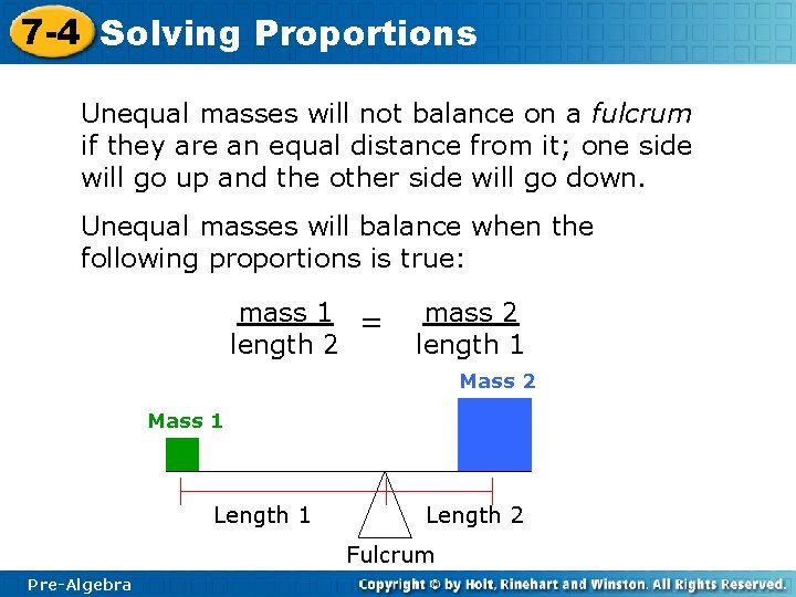 7 -4 Solving Proportions Unequal masses will not balance on a fulcrum if they