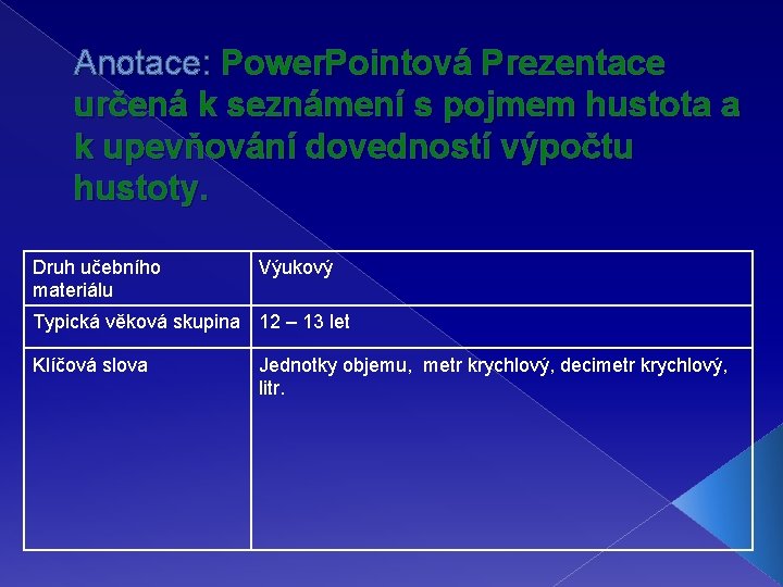 Anotace: Power. Pointová Prezentace určená k seznámení s pojmem hustota a k upevňování dovedností