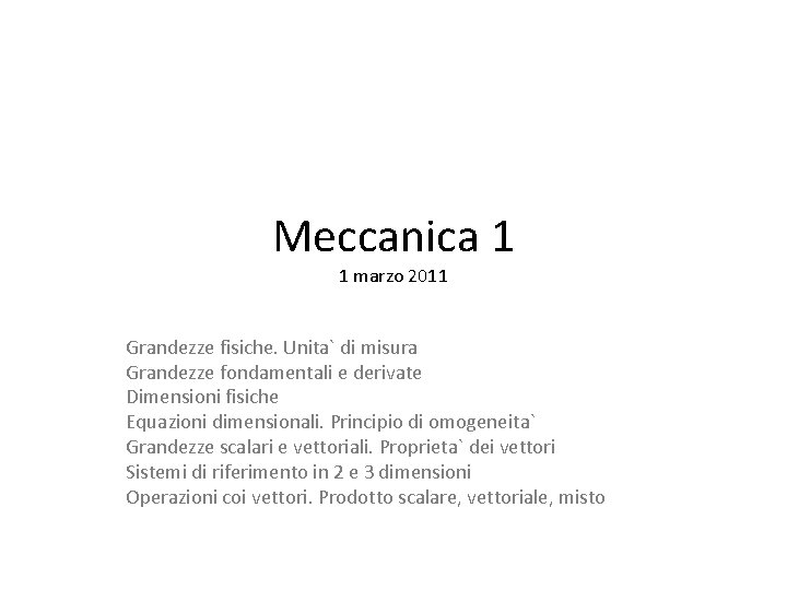 Meccanica 1 1 marzo 2011 Grandezze fisiche. Unita` di misura Grandezze fondamentali e derivate