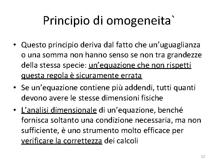 Principio di omogeneita` • Questo principio deriva dal fatto che un’uguaglianza o una somma