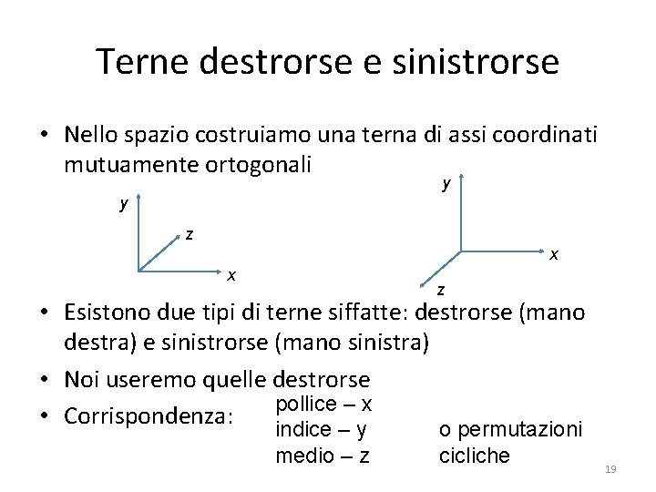 Terne destrorse e sinistrorse • Nello spazio costruiamo una terna di assi coordinati mutuamente