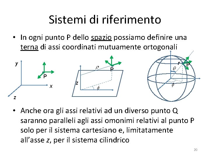 Sistemi di riferimento • In ogni punto P dello spazio possiamo definire una terna