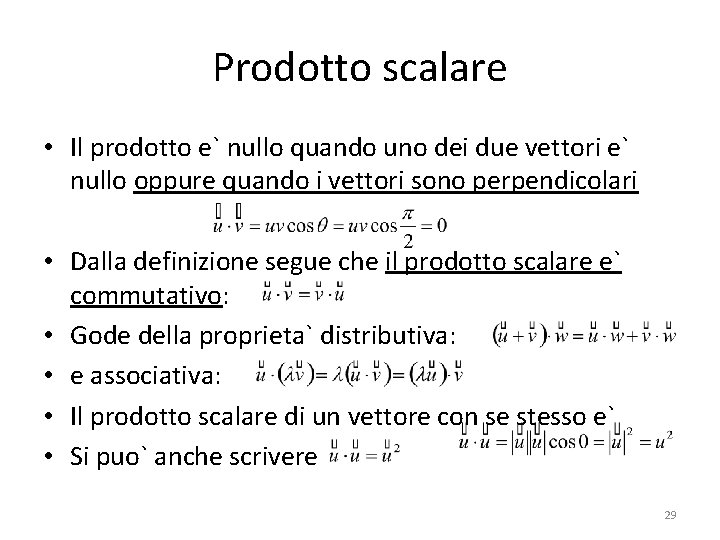 Prodotto scalare • Il prodotto e` nullo quando uno dei due vettori e` nullo