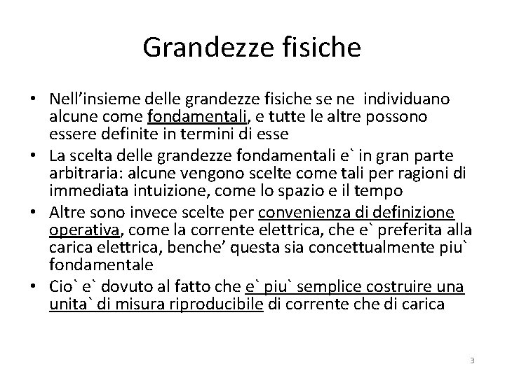 Grandezze fisiche • Nell’insieme delle grandezze fisiche se ne individuano alcune come fondamentali, e