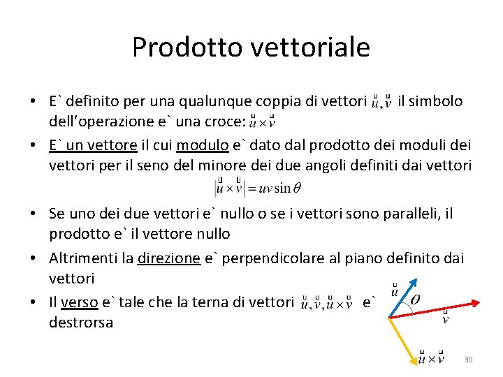 Prodotto vettoriale • E` definito per una qualunque coppia di vettori il simbolo dell’operazione